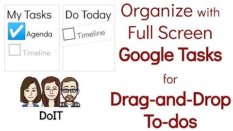 Google Tasks: Organize with Full Screen Tasks for Drag-and-Drop To-dos (New Feature!)