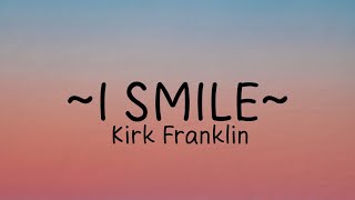 Kirk Franklin - I smile (lyrics)