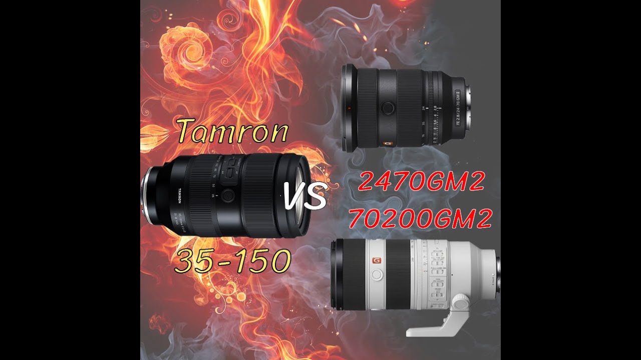 Tamron 35 150 Vs Sony 24 70 GM2 70 200 GM2 G U G U G U NG NGGGGG Tamron 35 150 vs sony 24 70 gm2 70 200 gm2 g u g u g u ng nggggg