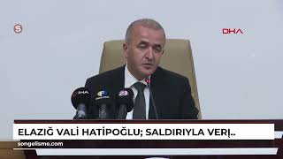 Elaziğ Vali Hatipoğlu Saldırıyla Verilmek Istenen Sözde Mesaj Karşılık Bulamayacak
