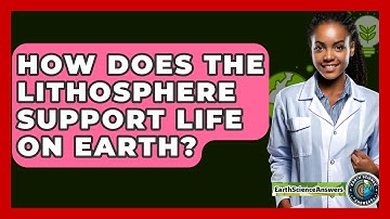 How Does the Lithosphere Support Life on Earth? - Earth Science Answers