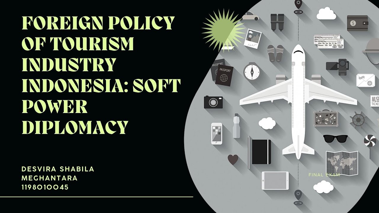 FOREIGN POLICY OF TOURISM INDUSTRY INDONESIA: SOFT POWER DIPLOMACY (Desvira Shabila Meghantara)