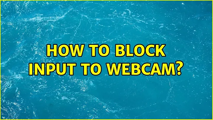 How to block input to webcam? (4 Solutions!!)