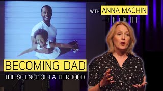 Becoming Dad: The Science of Fatherhood with Anna Machin