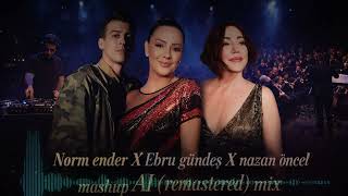 Norm ender X Ebru gündeş X Nazan öncel Mashup Aİ COVER  (remastered) Aİ müzik | Legend crazy music