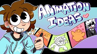 My Animation Ideas!