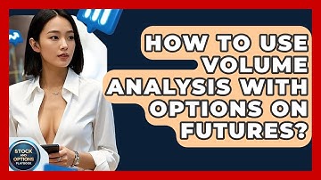 How To Use Volume Analysis With Options On Futures? - Stock and Options Playbook