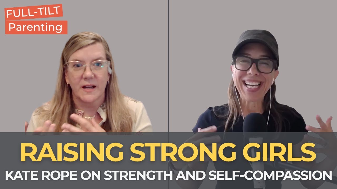 Raising Strong Girls with Kate Rope | Full-Tilt Parenting - YouTube