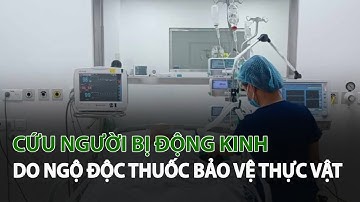Cứu người Bị Động Kinh do Ngộ Độc Thuốc Bảo Vệ Thực Vật| VTC14