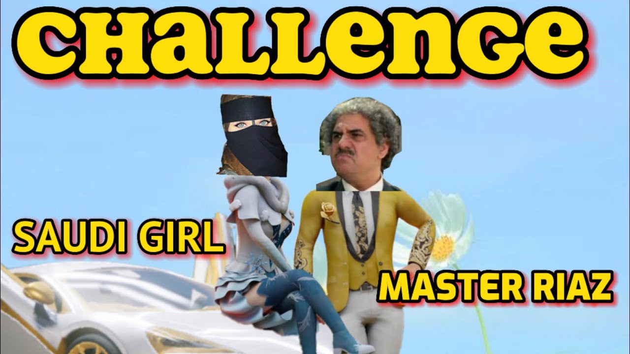 SAUDI GIRL CHALLENGE MASTER RIAZ #eastorwestraajisthebest #raajgamingyt ...