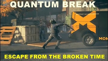 QUANTUM BREAK   ESCAPE FROM THE BROKEN TIME