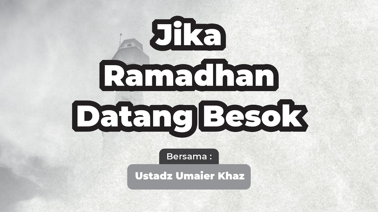 Jika Ramadhan Datang Besok | 3 Fondasi Mempersiapan Ramadhan | Ustadz Umaier Khaz