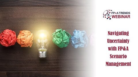 Navigating Uncertainty with FP&A Scenario Management