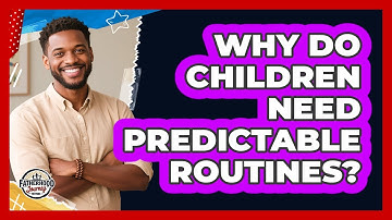 Why Do Children Need Predictable Routines?