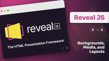Reveal JS — HTML Presentation Framework (5 of 6, Backgrounds, media, and layouts)