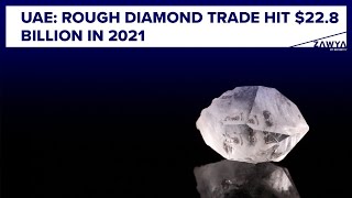 UAE’s rough diamond trade hit $22.8 billion in 2021