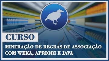 Mineração de Regras de Associação com Weka, Apriori e Java