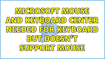 Microsoft Mouse and Keyboard Center Needed for Keyboard but Doesn