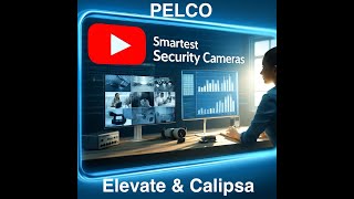 Introduction to Pelco Elevate and Pelco Calipsa: Features, Demos, and Exciting Opportunities