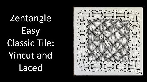 Zentangle Easy Classic tile with Yincut and Laced from May 2010 Tangle Patterns website