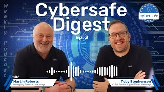 Cybersafe Digest Weekly Podcast -  Episode 3