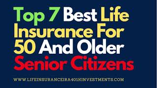 Top 7 Best Life Insurance For 50 And Older Senior Citizens