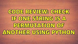 Famous Code Review: Check if one string is a permutation of another using Python (4 Solutions!!) Profile