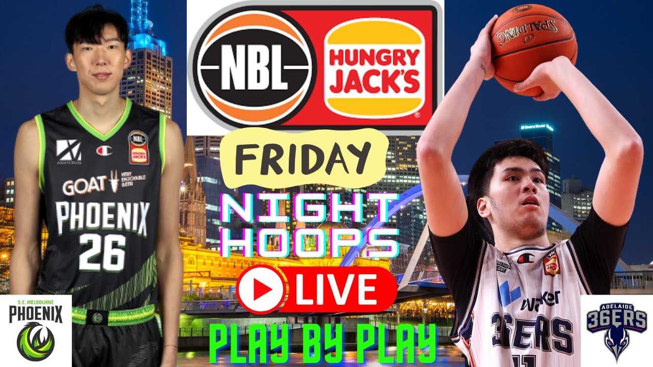 South East Melbourne Phoenix vs Adelaide 36ers l NBL Australian Basketball l Live Play By Play South East Melbourne Phoenix vs Adelaide 36ers l NBL Australian Basketball l Live Play By Play
