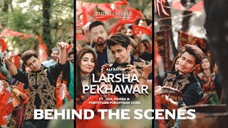 Larsha Pekhawar | Official BTS | Ali Zafar ft. Gul Panra & Fortitude Pukhtoon Core