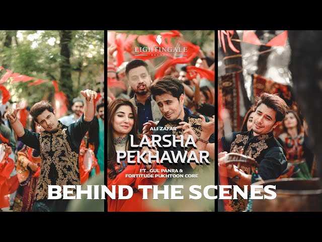 Larsha Pekhawar | Official BTS |  Ali Zafar ft. Gul Panra & Fortitude Pukhtoon Core class=