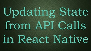 Updating State from API Calls in React Native