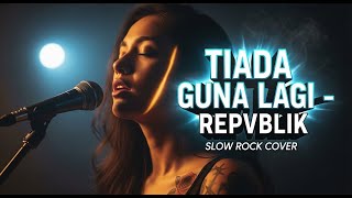 Repvblik - Tiada Guna Lagi | Slow Rock Cover | Vibe Slow Rock Terbaik Bikin Auto Nangis! 💔