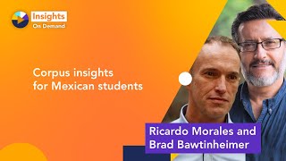 Corpus insights for Mexican students with Ricardo Morales and Brad Bawtinheimer