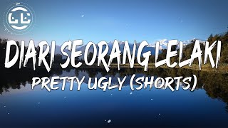 Pretty Ugly - Diari Seorang Lelaki (Shorts)