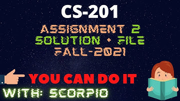 CS201 Assignment No 2 Solution Fall 2021 100% Correct FILE Learning With Scorpio