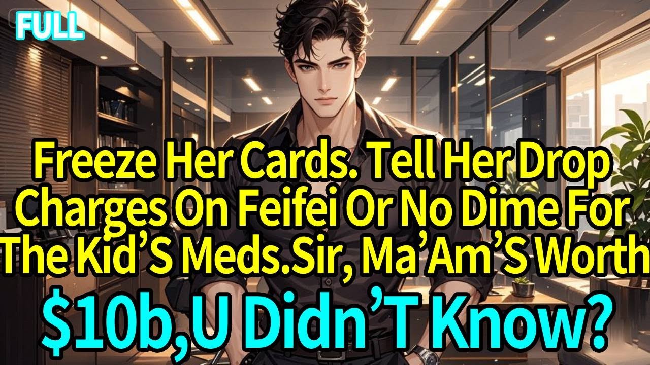Freeze Her Cards. Tell Her Drop Charges Against Feifei—Or I’M Not Paying A Cent For The Kid’S Meds.