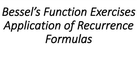 Bessel Function Exercises || Application of Recurrence Formulas of Bessel Function
