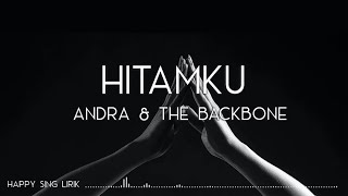 Andra and The Backbone - Hitamku (Lirik)