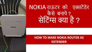 How to use Nokia Router as Extender - NOKIA राऊटर  को    एक्सटेंडेर  कैसे  बनाये ?