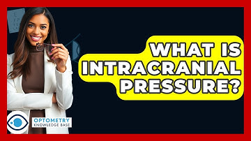 What Is Intracranial Pressure? - Optometry Knowledge Base