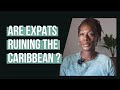 Are Expats Ruining the Caribbean? | The Exodus Collective