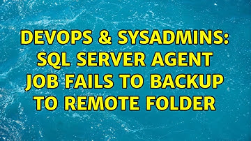 DevOps & SysAdmins: SQL Server Agent job fails to backup to remote folder