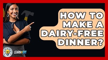 How To Make A Dairy-free Dinner? - LearnToDIY360.com