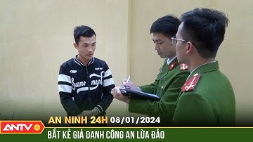 An ninh 24h ngày 8/1: Bắt đối tượng giả danh công an để lừa đảo chiếm đoạt tài sản | ANTV