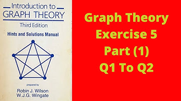 Lecture 10 ||Graph Theory By Robin J Wilson Exercise 5 Part 1||