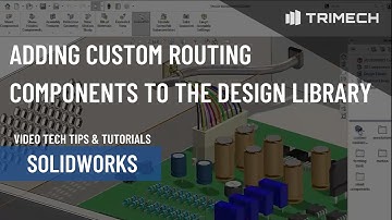 Adding Custom Routing Components to the Design Library in SOLIDWORKS
