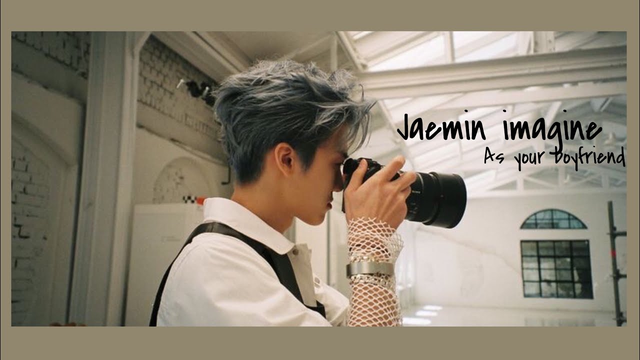 🕊 Imagine Jaemin Nct as Your Boyfriend ❤️