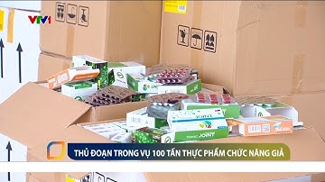 Thủ đoạn trong vụ 100 tấn thực phẩm chức năng giả | VTV24