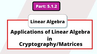 Part 5.1.2 Applications of Linear Algebra in Cryptography/Matrices