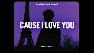 Cause I Love You (Lofi Ver.) - Noo Phước Thịnh x CaoTri / Lyrics